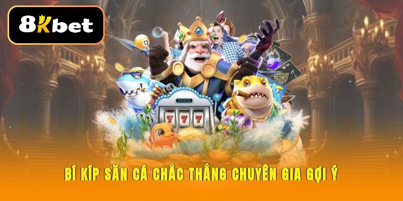 Bí kíp săn cá chắc thắng chuyên gia gợi ý