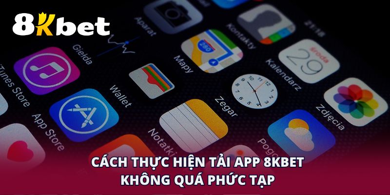 Cách thực hiện tải app 8KBET không quá phức tạp
