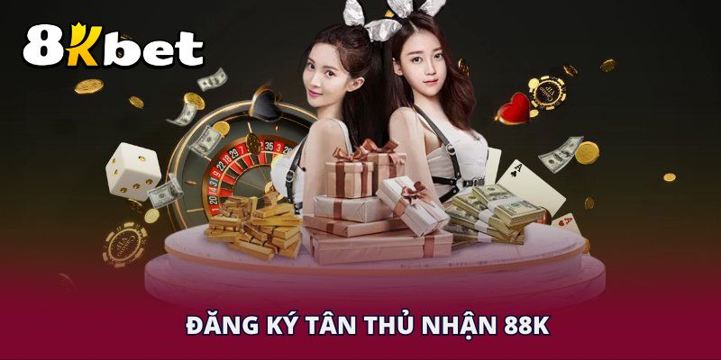Đăng ký tân thủ nhận 88K