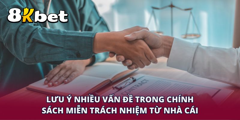 Lưu ý nhiều vấn đề trong chính sách miễn trách nhiệm từ nhà cái