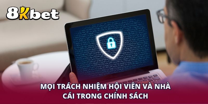 Mọi trách nhiệm hội viên và nhà cái trong chính sách bảo mật