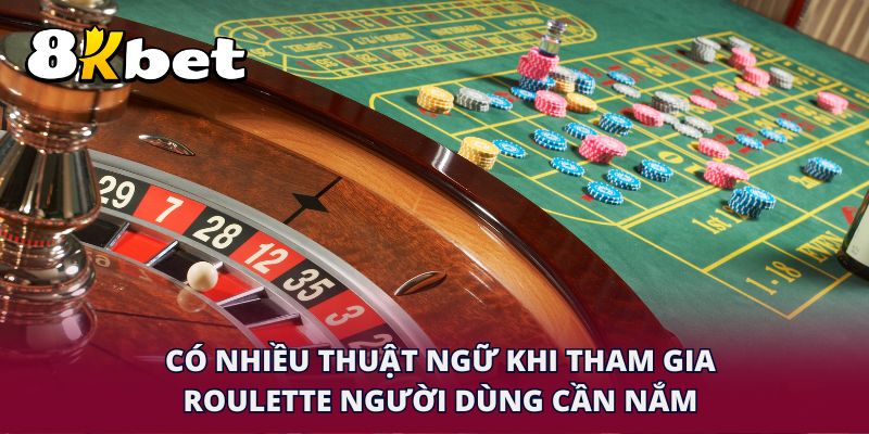 Có nhiều thuật ngữ khi tham gia Roulette người dùng cần nắm