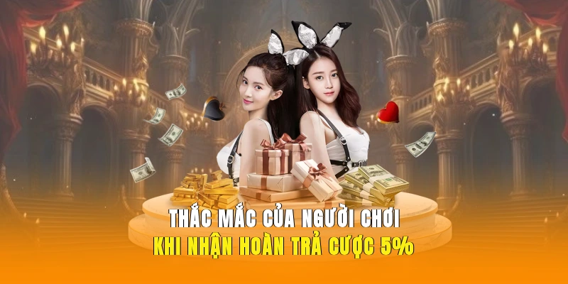 Thắc mắc của người chơi khi nhận hoàn trả cược 5%